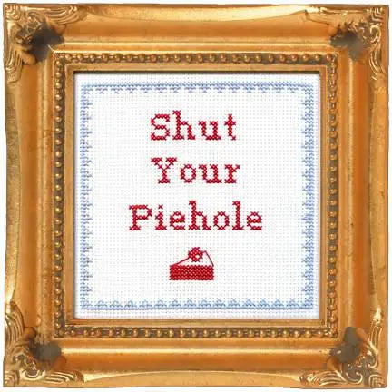 "Shut Your Pie Hole" Cross-Stitch Kit